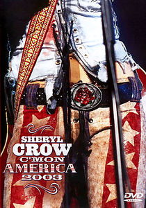 Sheryl Crow - C'Mon America 2003 на DVD